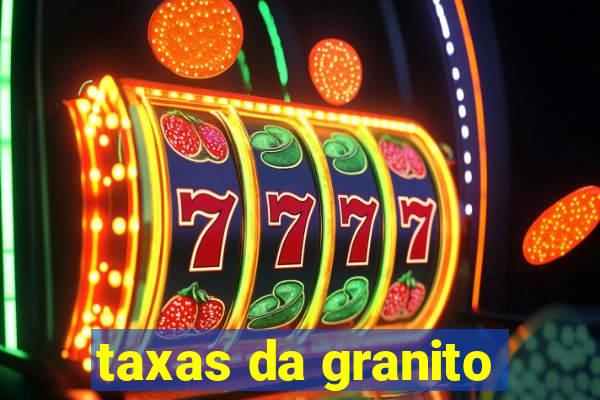 taxas da granito