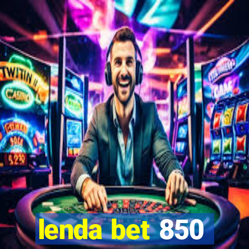 lenda bet 850