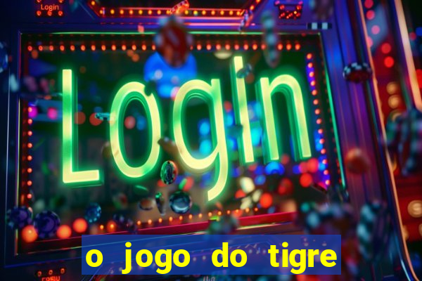 o jogo do tigre paga de verdade