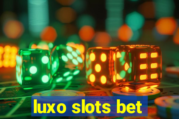 luxo slots bet