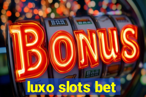 luxo slots bet