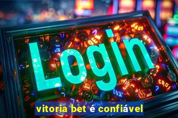 vitoria bet é confiável