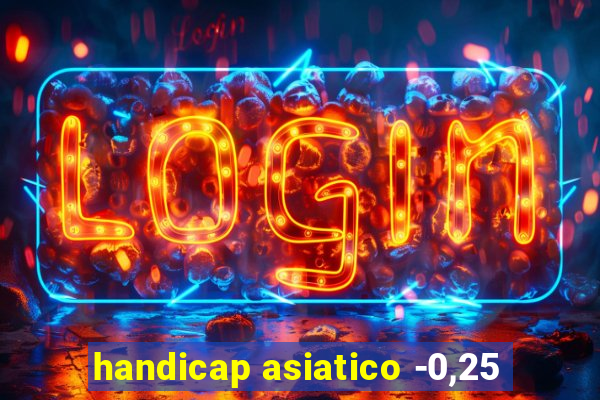 handicap asiatico -0,25