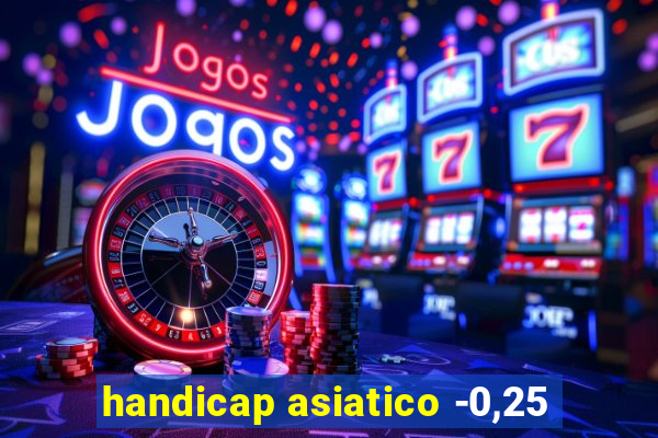 handicap asiatico -0,25