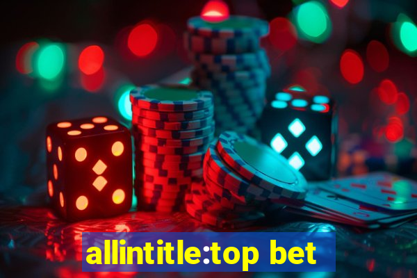 allintitle:top bet