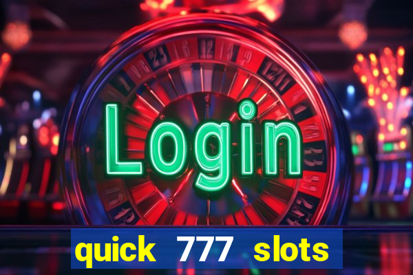 quick 777 slots casino games