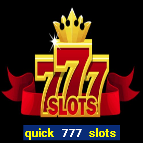 quick 777 slots casino games