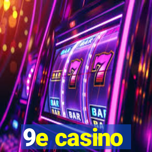 9e casino