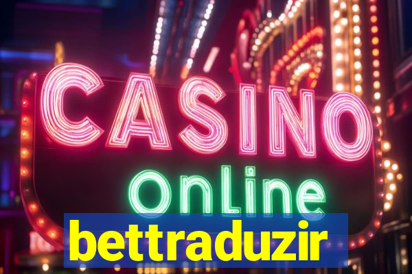 bettraduzir