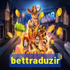 bettraduzir