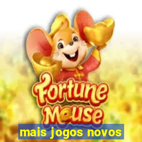 mais jogos novos