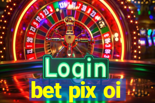 bet pix oi