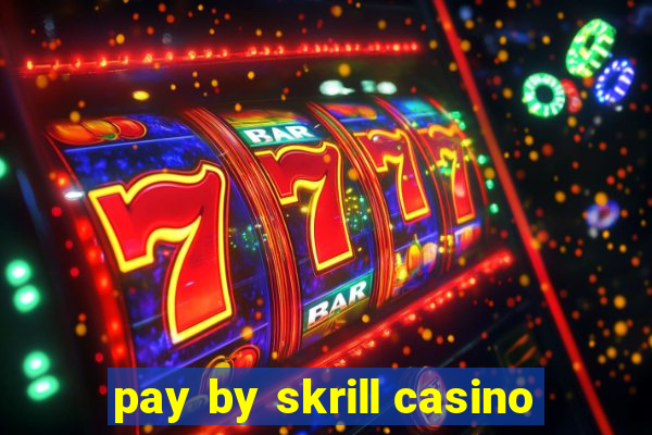 pay by skrill casino