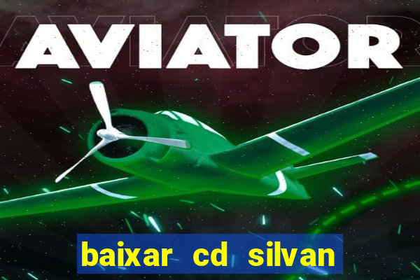 baixar cd silvan santos é hoje