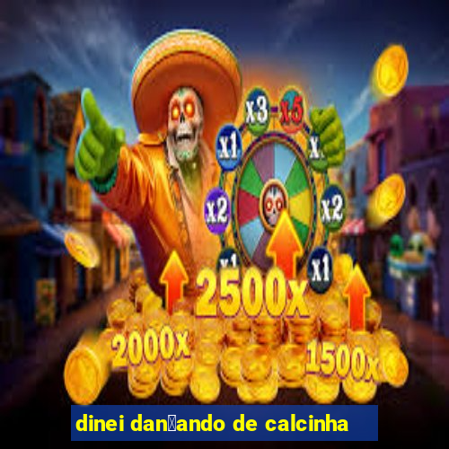 dinei dan莽ando de calcinha