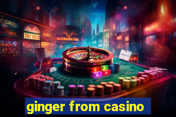 ginger from casino