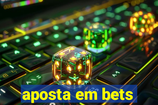 aposta em bets