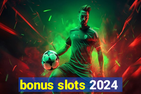 bonus slots 2024