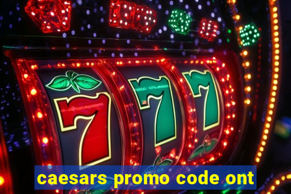 caesars promo code ont