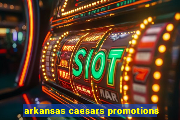 arkansas caesars promotions