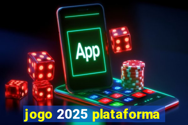 jogo 2025 plataforma