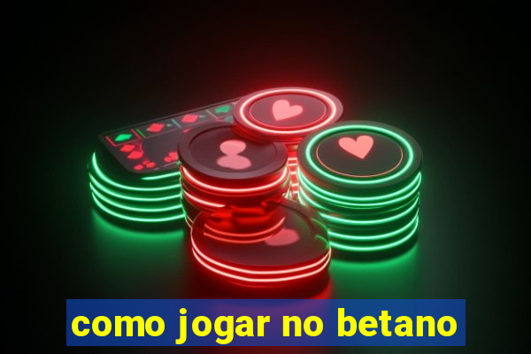 como jogar no betano