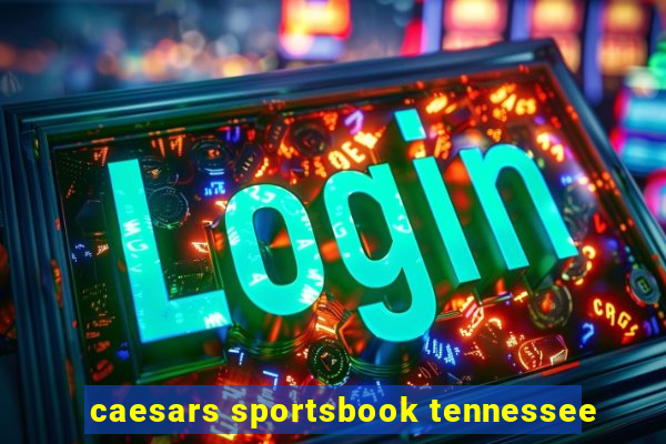 caesars sportsbook tennessee