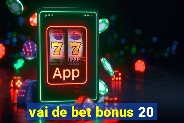 vai de bet bonus 20