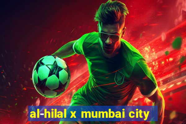 al-hilal x mumbai city