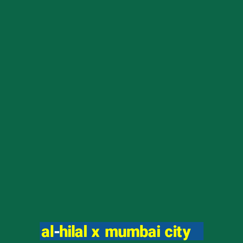 al-hilal x mumbai city