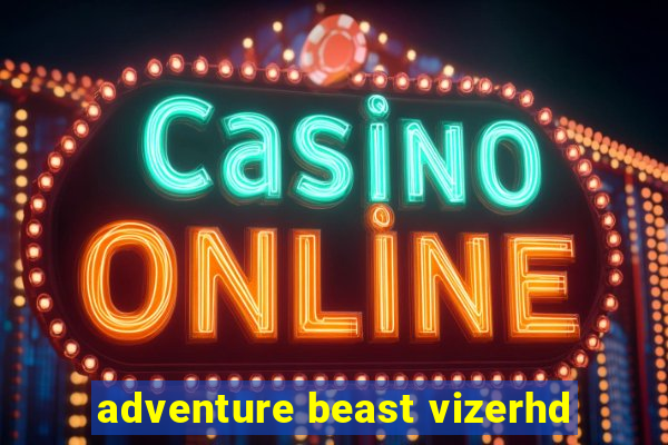 adventure beast vizerhd