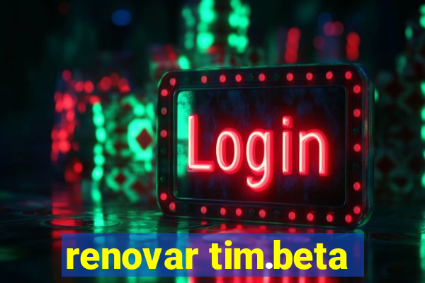 renovar tim.beta