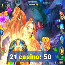 21 casino: 50