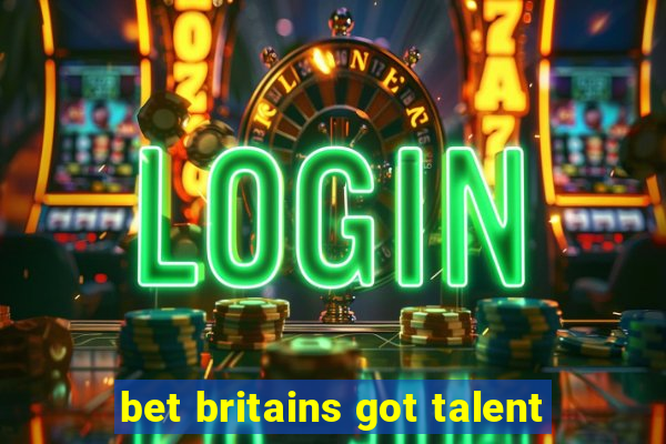 bet britains got talent