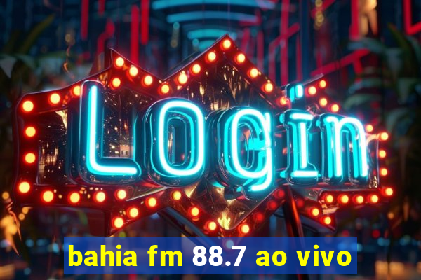 bahia fm 88.7 ao vivo