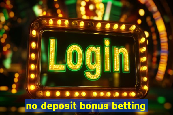 no deposit bonus betting