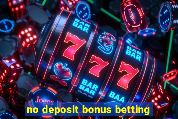 no deposit bonus betting