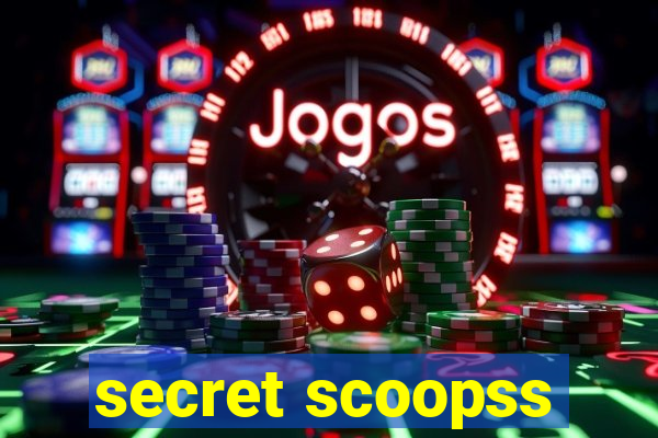 secret scoopss