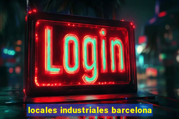 locales industriales barcelona