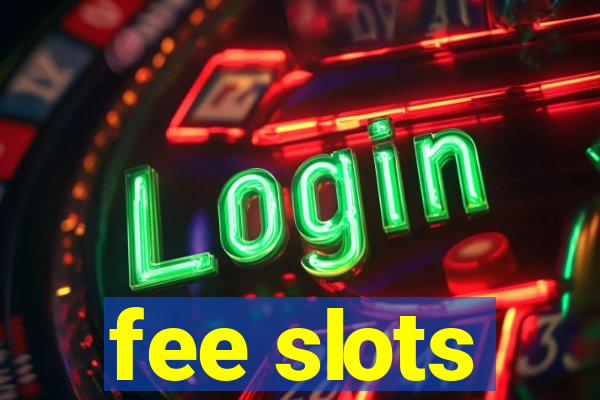 fee slots