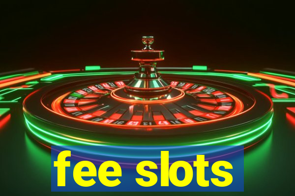 fee slots