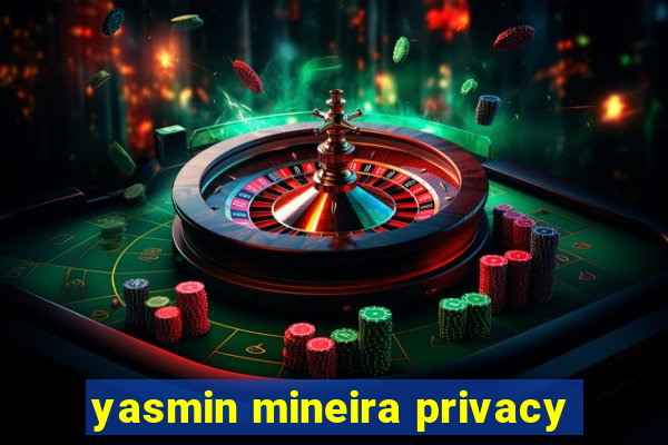 yasmin mineira privacy