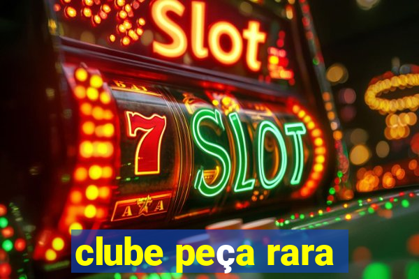 clube peça rara