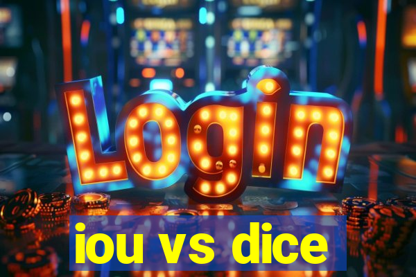 iou vs dice