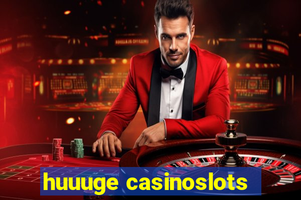 huuuge casinoslots