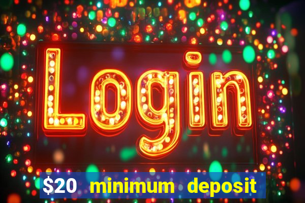 $20 minimum deposit online casinos