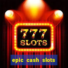 epic cash slots online casino