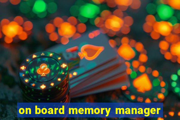 on board memory manager