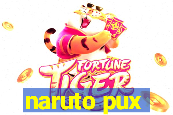 naruto pux