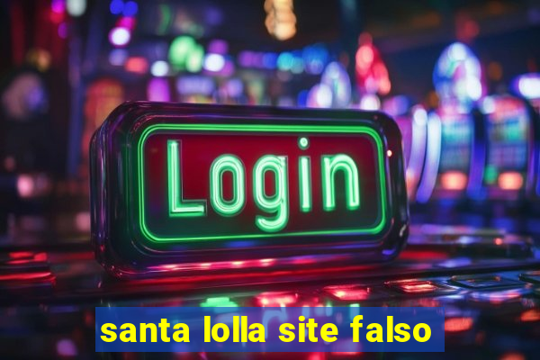 santa lolla site falso